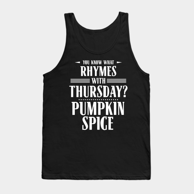 You Know What Rhymes with Thursday? Pumpkin Spice Tank Top by wheedesign
